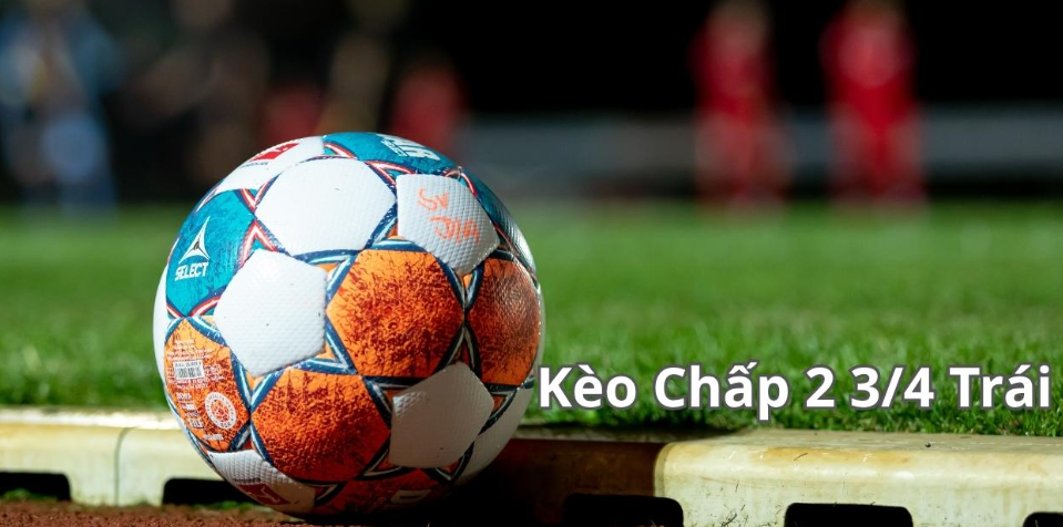 Cách thức hoạt động của kèo chấp 2 3/4