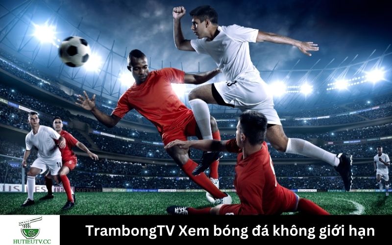 TrambongTV Xem bóng đá không giới hạn