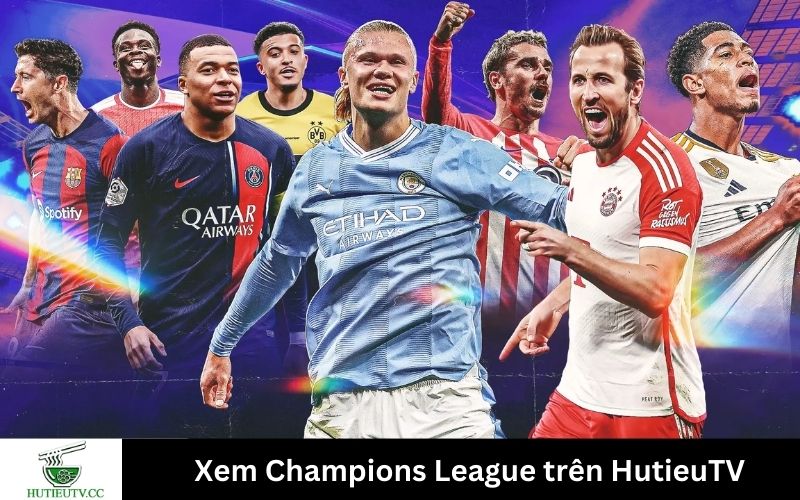 Xem Champions League trên HutieuTV