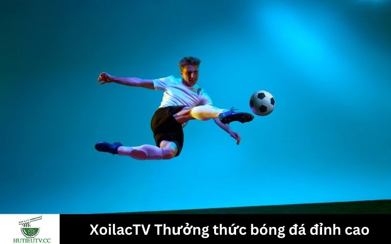 XoilacTV Thưởng thức bóng đá đỉnh cao